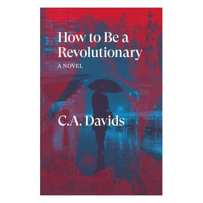 How to Be a Revolutionary - Davids, C.A.