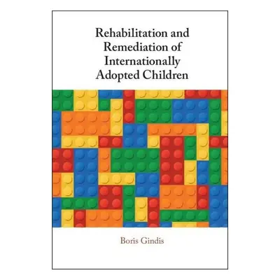 Rehabilitation and Remediation of Internationally Adopted Children - Gindis, Boris