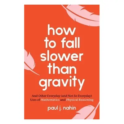 How to Fall Slower Than Gravity - Nahin, Paul