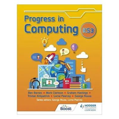 Progress in Computing: Key Stage 3 - Rouse, George a Pearcey, Lorne a Barnes, Ben a Kirkpatrick,