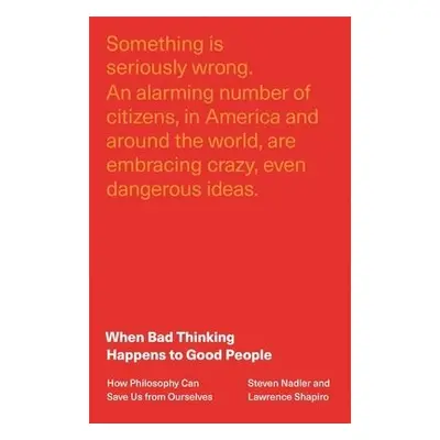 When Bad Thinking Happens to Good People - Nadler, Steven a Shapiro, Lawrence