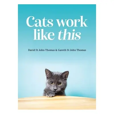 Cats Work Like This - Thomas, David St John a St John Thomas, Gareth