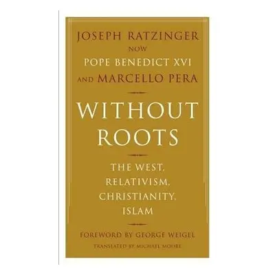 Without Roots - Ratzinger, Joseph a Pera, Marcello