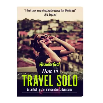 Wanderlust - How to Travel Solo - Hughes, Lyn a Ltd, Wanderlust Travel Media