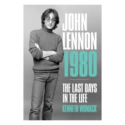 John Lennon, 1980: The Final Days - Womack, Kenneth