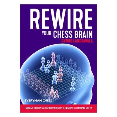 Rewire Your Chess Brain - Lakdawala, Cyrus