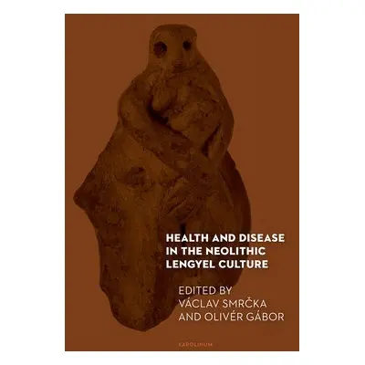 Health and Disease in the Neolithic Lengyel Culture - Smrcka, Vaclav