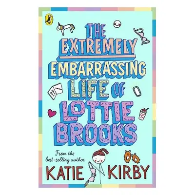 Extremely Embarrassing Life of Lottie Brooks - Kirby, Katie