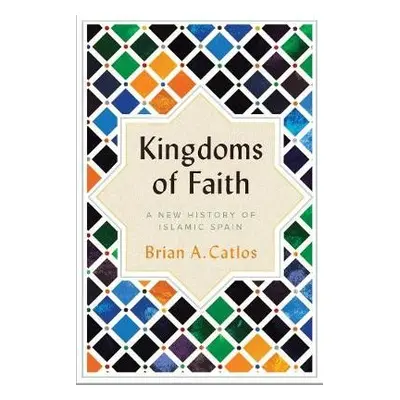 Kingdoms of Faith - Catlos, Brian A.