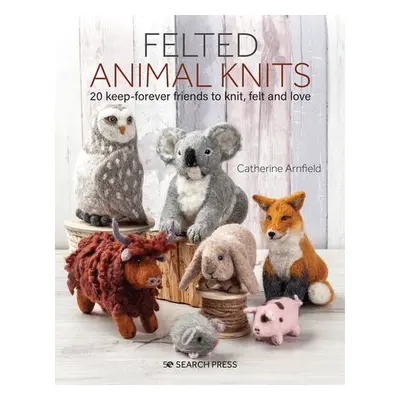 Felted Animal Knits - Arnfield, Catherine