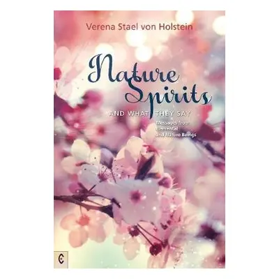 Nature Spirits and What They Say - Holstein, Verena Stael von