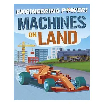 Engineering Power!: Machines on Land - Barnham, Kay