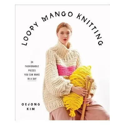 Loopy Mango Knitting: 34 Fashionable Pieces You Can Make in a Day - Loopy Mango