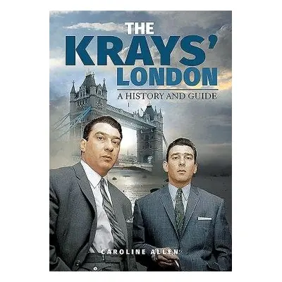 Guide to the Krays' London - Allen, Caroline