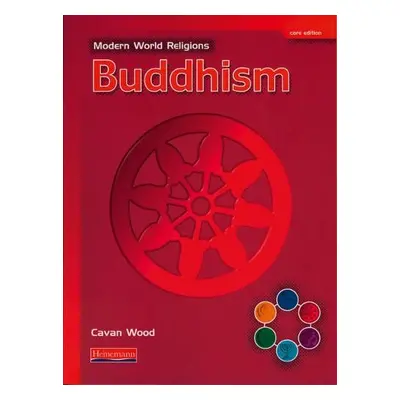 Modern World Religions: Buddhism Pupil Book Core - Wood, Cavan