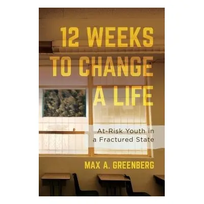 Twelve Weeks to Change a Life - Greenberg, Max A.