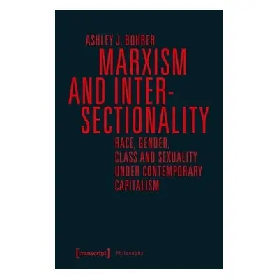 Marxism and Intersectionality – Race, Gender, Class and Sexuality under Contemporary Capitalism 