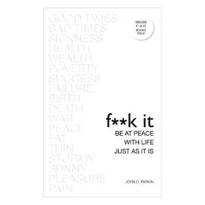 Fuck It: Be at Peace with Life, Just as It Is - Parkin, John