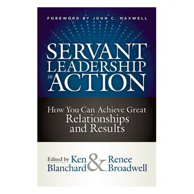 Servant Leadership in Action - Blanchard, Ken a Broadwell, Renee