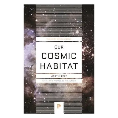 Our Cosmic Habitat - Rees, Lord Martin