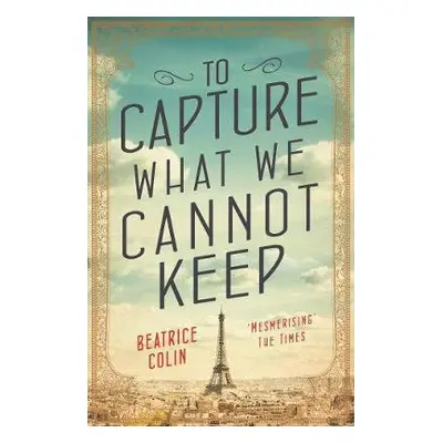 To Capture What We Cannot Keep - Colin, Beatrice