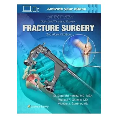 Harborview Illustrated Tips and Tricks in Fracture Surgery - Henley, M.