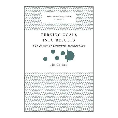 Turning Goals into Results (Harvard Business Review Classics) - Collins, Jim