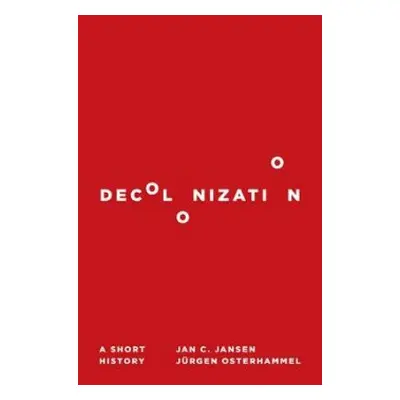 Decolonization - Jansen, Jan C. a Osterhammel, Jurgen