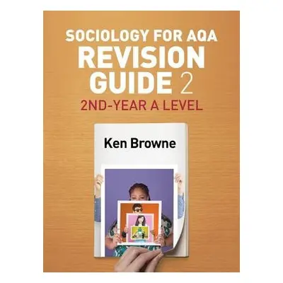 Sociology for AQA Revision Guide 2: 2nd-Year A Level - Browne, Ken (North Warwickshire and Hinck