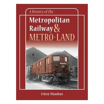 History Of The Metropolitan Railway a Metro-Land - Hawkes, Irene (Author)