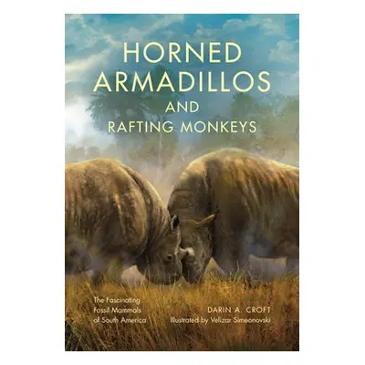 Horned Armadillos and Rafting Monkeys - Croft, Darin A.