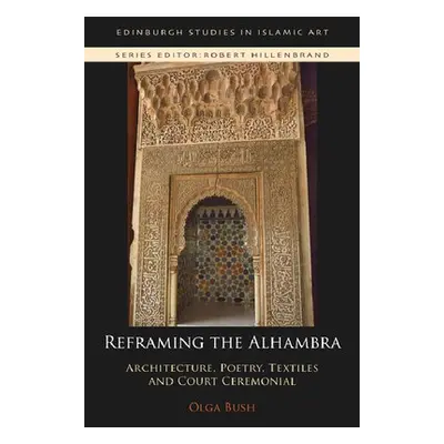 Reframing the Alhambra - Bush, Olga