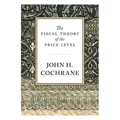 Fiscal Theory of the Price Level - Cochrane, John H.