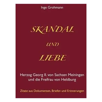 Skandal und Liebe - Grohmann, Inge