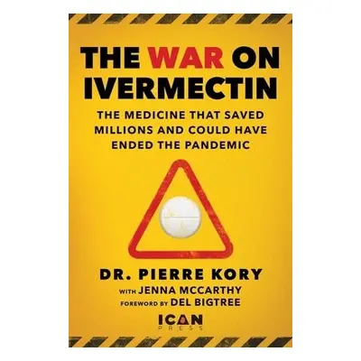 War on Ivermectin - Kory, Pierre a McCarthy, Jenna