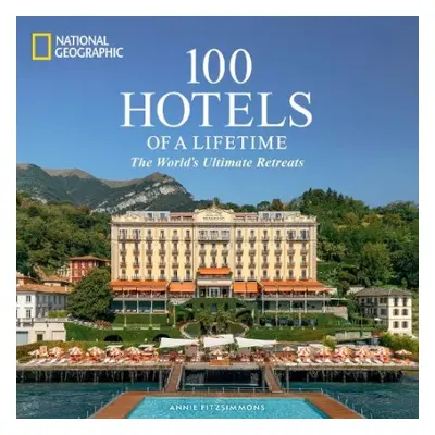 100 Hotels of a Lifetime - Fitzsimmons, Annie