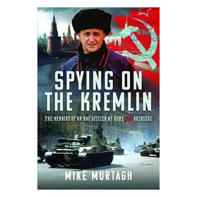 Spying on the Kremlin - Murtagh, Mike