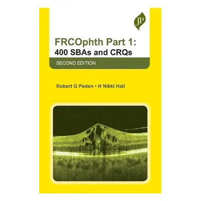 FRCOphth Part 1: 400 SBAs and CRQs - Peden, Robert G a Hall, H Nikki