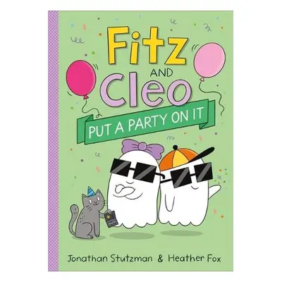 Fitz and Cleo Put a Party on It - Stutzman, Jonathan