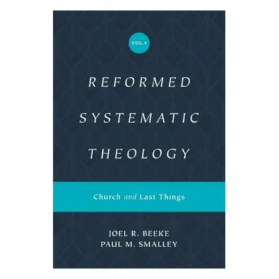 Reformed Systematic Theology, Volume 4 - Beeke, Joel a Smalley, Paul M.