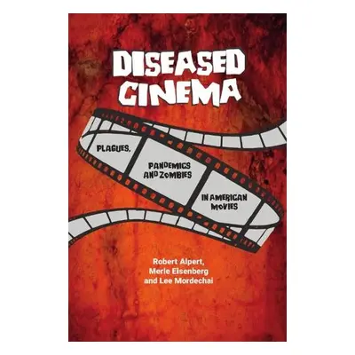 Diseased Cinema - Alpert, Robert a Eisenberg, Merle a Mordechai, Lee