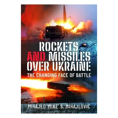 Rockets and Missiles Over Ukraine - Mihajlovic, Mihajlo S