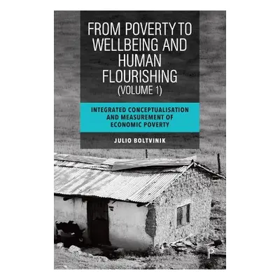 From Poverty to Well-Being and Human Flourishing (Volume 1) - Boltvinik, Julio (El Colegio de Me