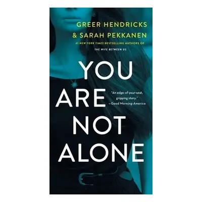 You Are Not Alone - Hendricks, Greer a Pekkanen, Sarah