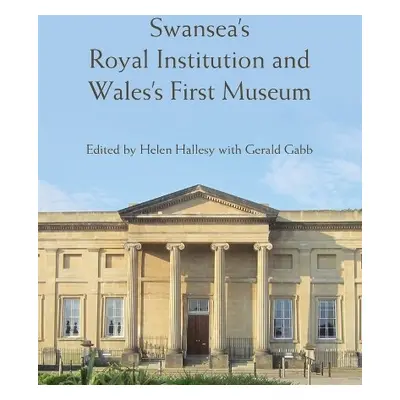 Swansea’s Royal Institution and Wales’s First Museum