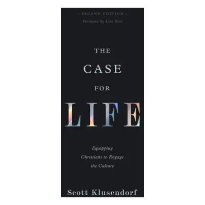 Case for Life - Klusendorf, Scott