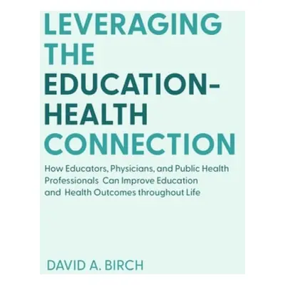 Leveraging the Education-Health Connection - Birch, David A.