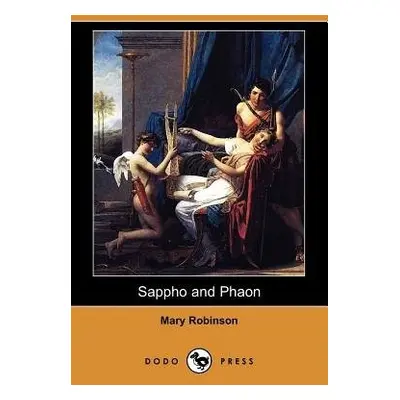 Sappho and Phaon (Dodo Press) - Robinson, Mary