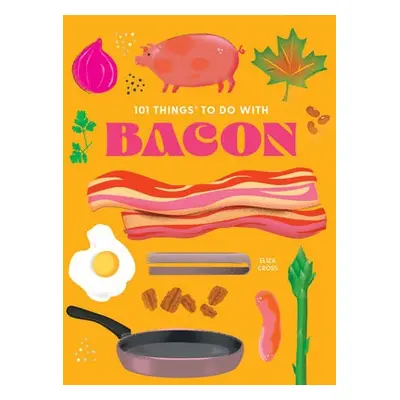 101 Things to do with Bacon, new edition - Cross, Eliza