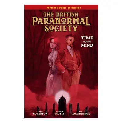 British Paranormal Society: Time Out of Mind - Mignola, Mike a Roberson, Chris